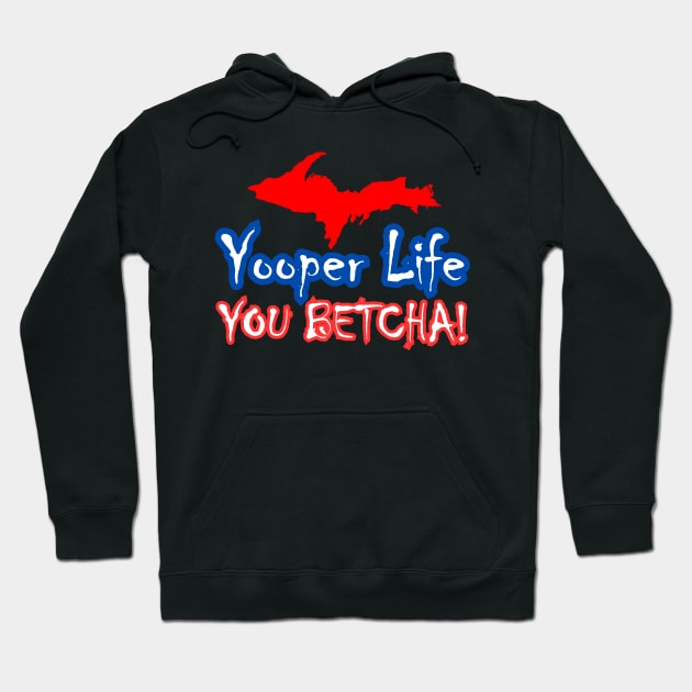 YOOPER LIFE YOU BETCHA! Hoodie by The Yooper Life